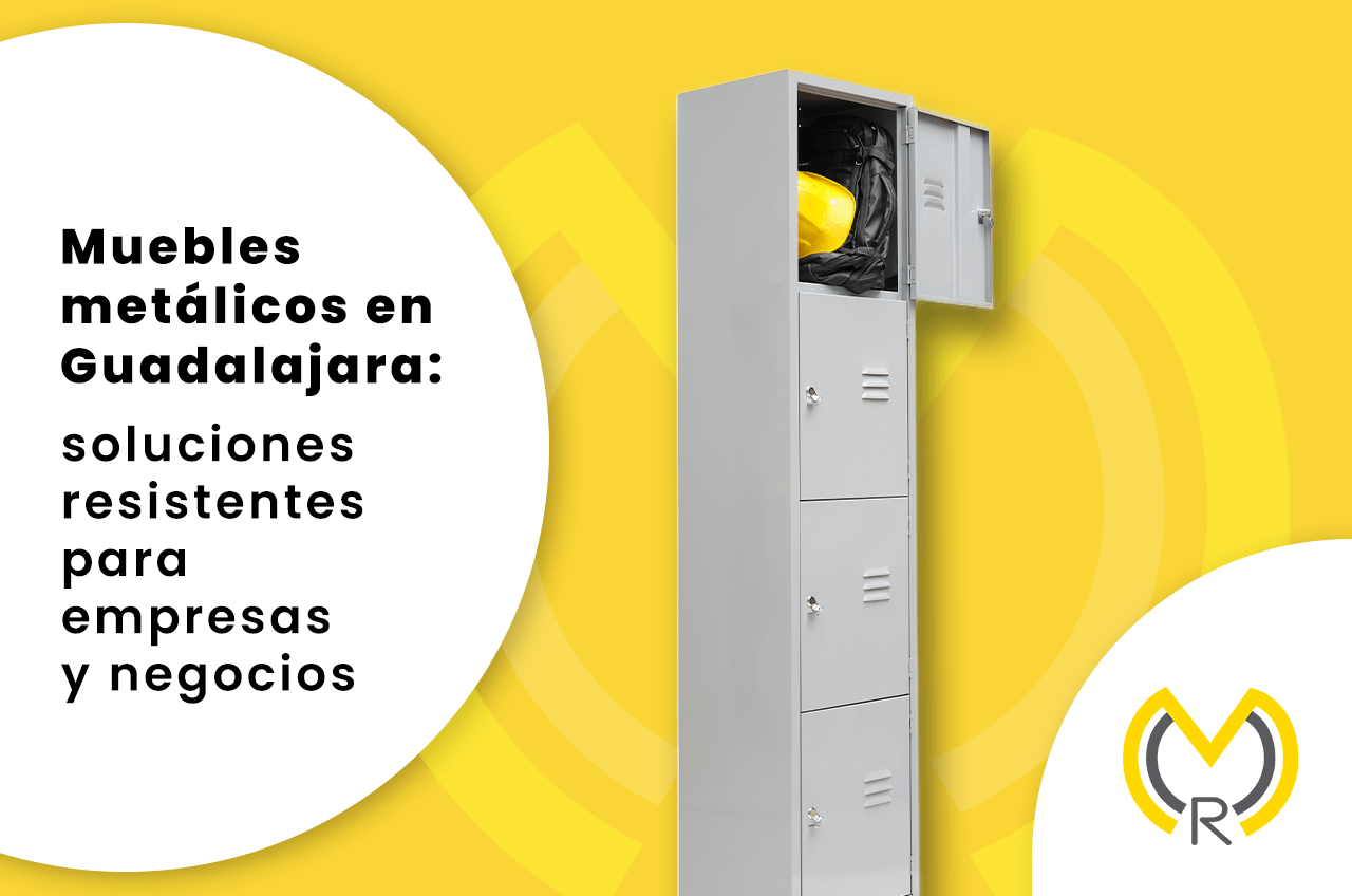 Muebles metálicos en Guadalajara: soluciones resistentes para empresas y negocios